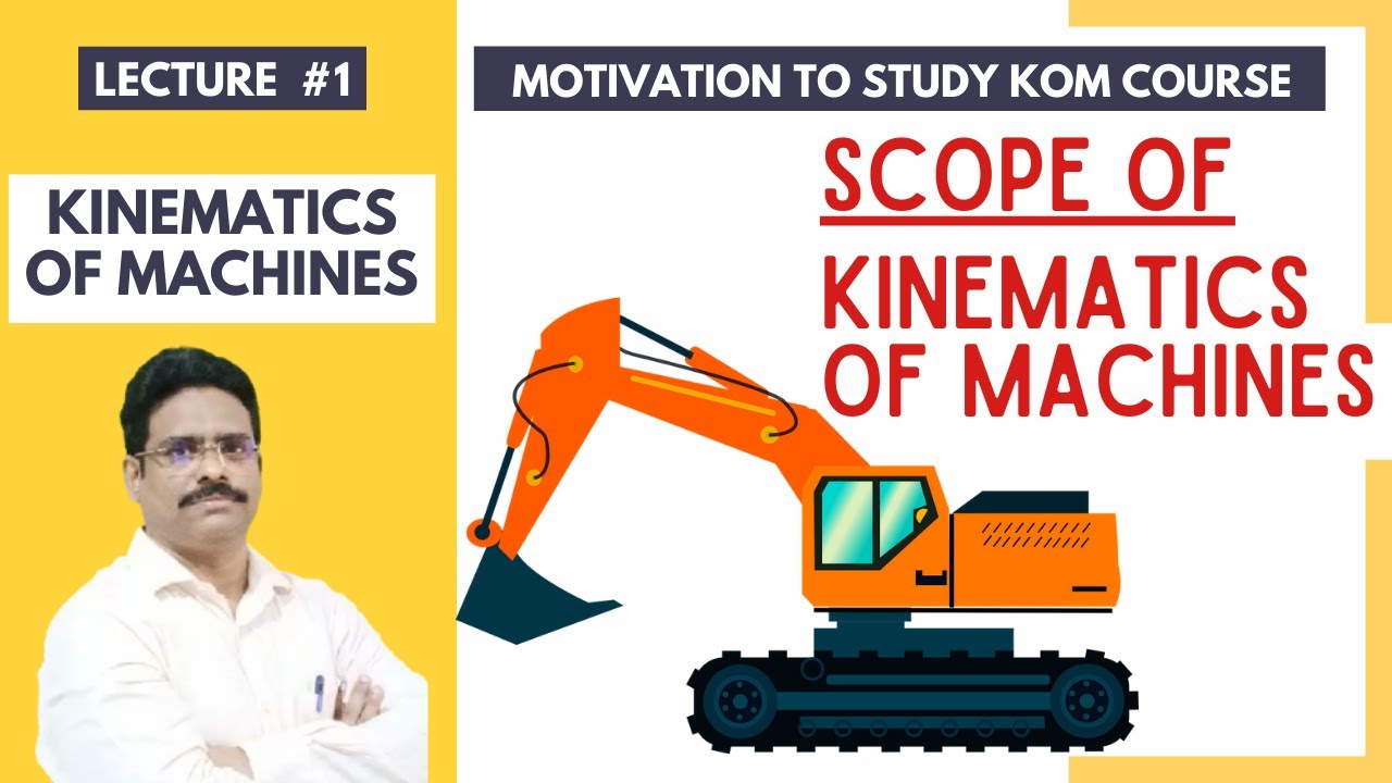 Lecture 1: Scope of Kinematics of Machines | Motivation to Study KOM | Theory of Machines |