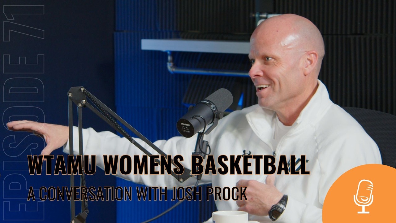 Episode 71: WTAMU Womens Basketball: A Conversation with Josh Prock