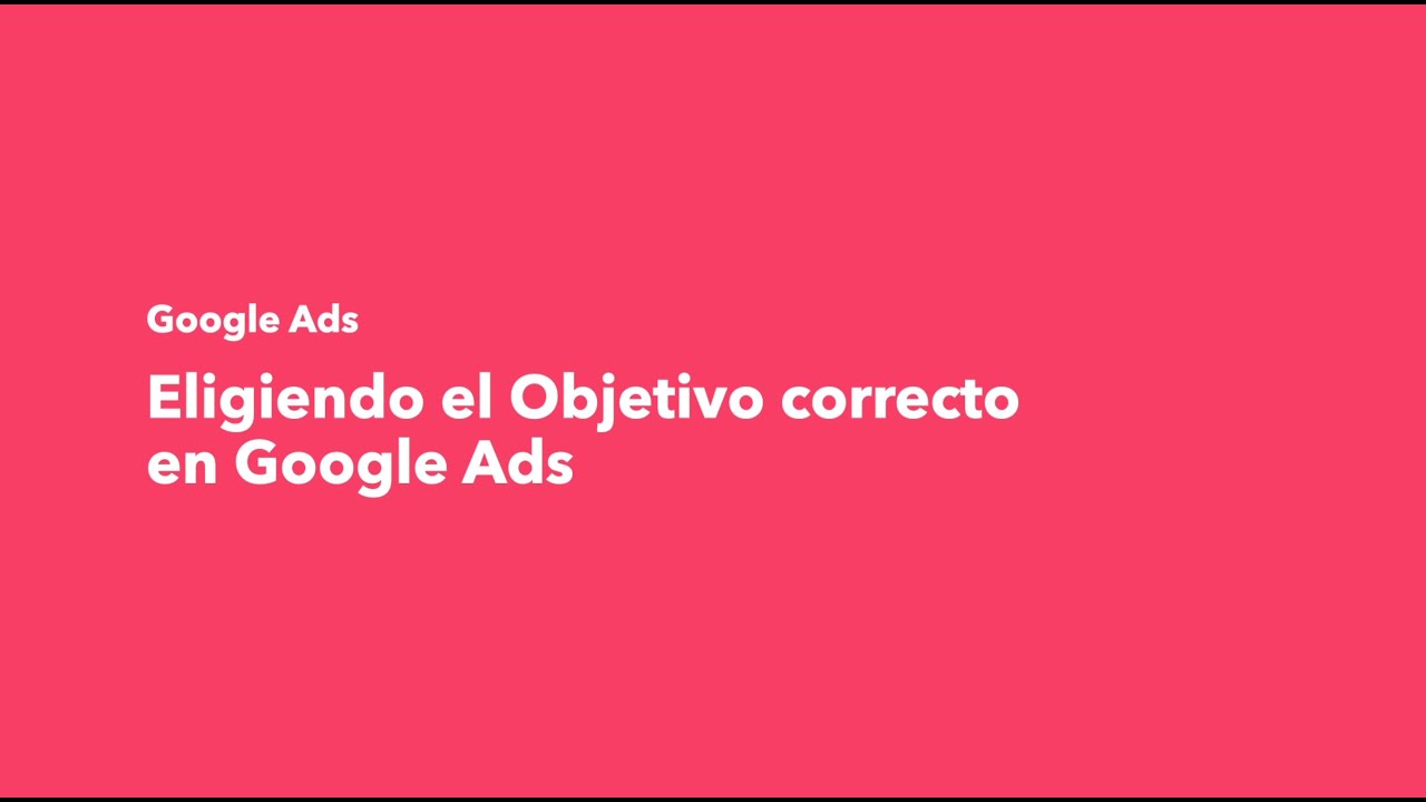 Objetivos de Google Ads [2024]: &iquest;C&oacute;mo elegir el objetivo correcto para tu campa&ntilde;a?