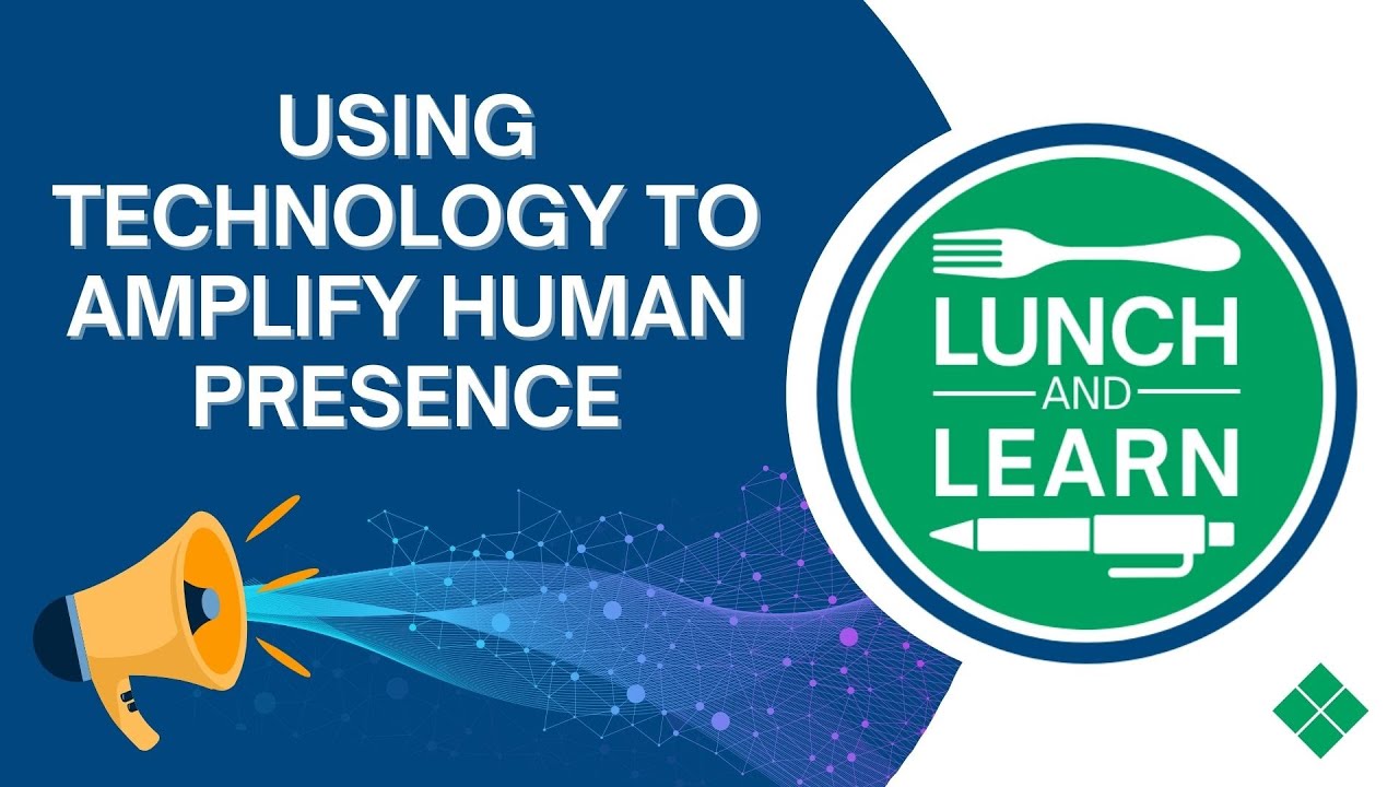 Lunch and Learn: Using Technology to Amplify Human Presence
