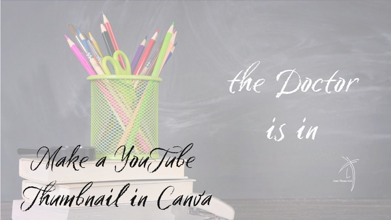 The Doctor Is In - How to Make a YouTube Thumbnail in Canva