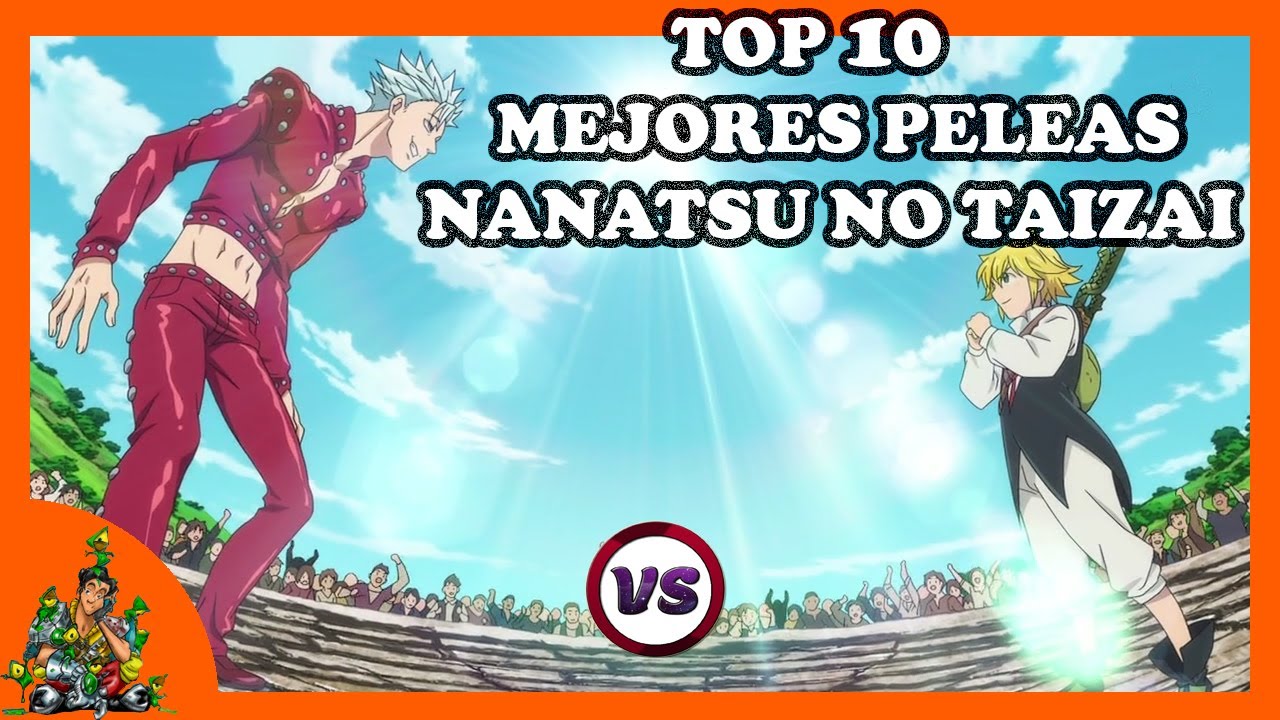 TOP 10 MEJORES PELEAS DE NANATSU NO TAIZAI
