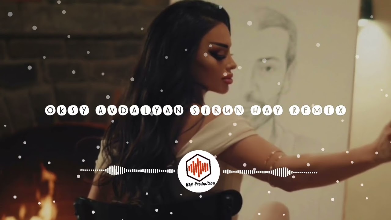 Oksy Avdalyan - Sirun Hay // REMIX H&H Production ( ARM Studio )