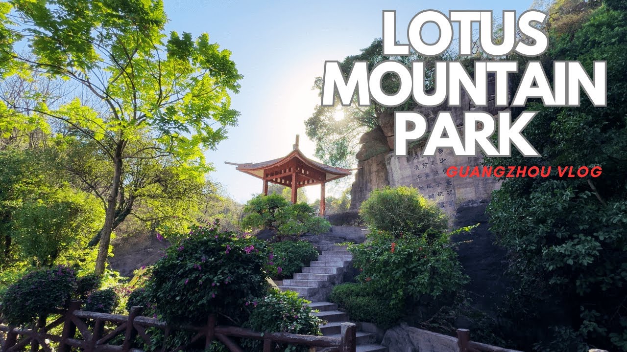Exploring Guangzhou&rsquo;s Lotus Mountain Park | Stunning Views & Rich History