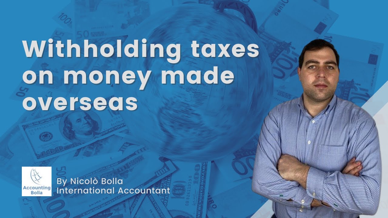 Withholding taxes on money made overseas