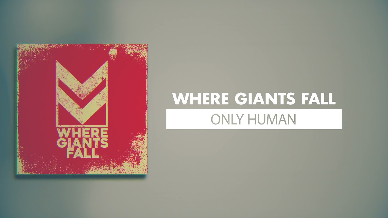 WHERE GIANTS FALL: Only Human (Audio Visual)