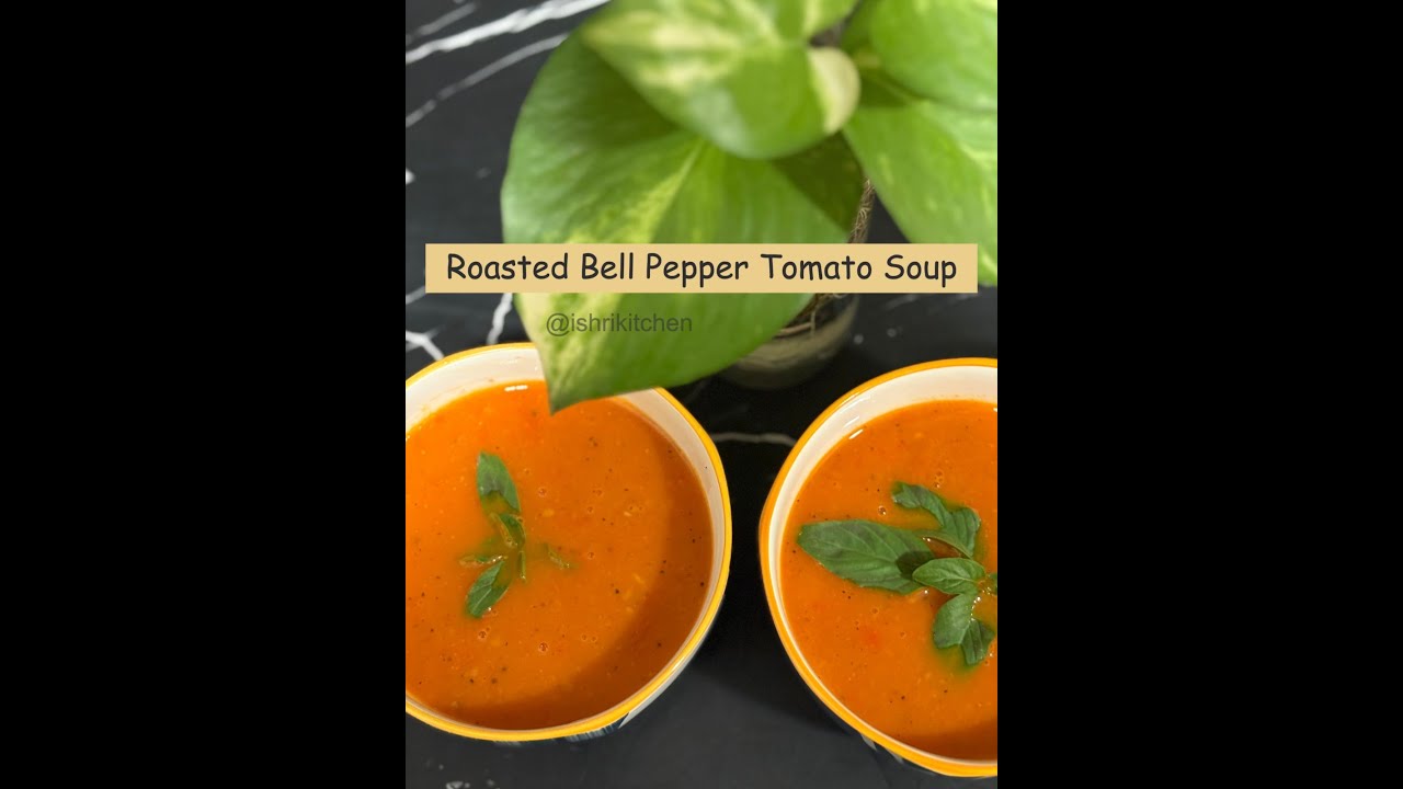 Roasted Bell Pepper Tomato Soup | Let's make super Comforting Soup | Ishri's Kitchen Recipe