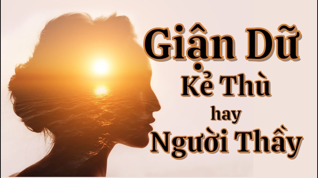 Giận Dữ, Kẻ Thù hay Người Thầy । Bừng Sáng Lên365