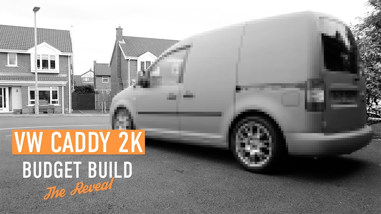 VW Caddy 2K Budget Build | The Reveal | Episode 4