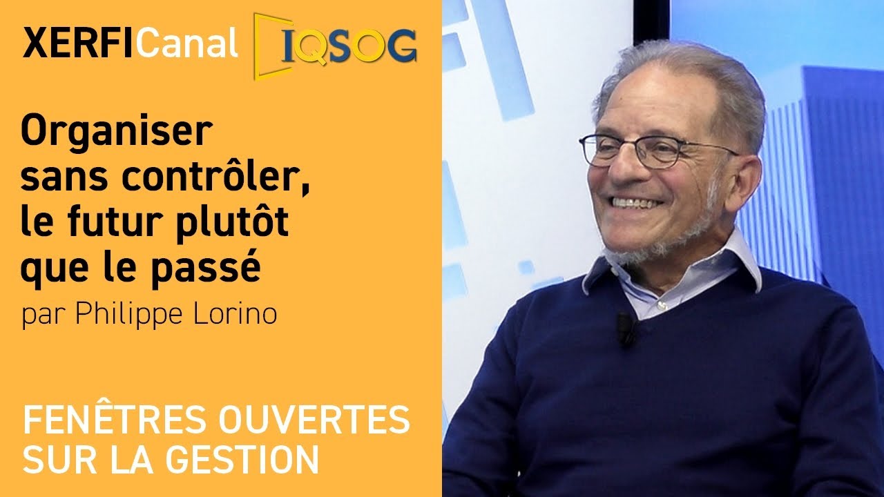 Organiser sans contrôler, le futur plutôt que le passé [Philippe Lorino]