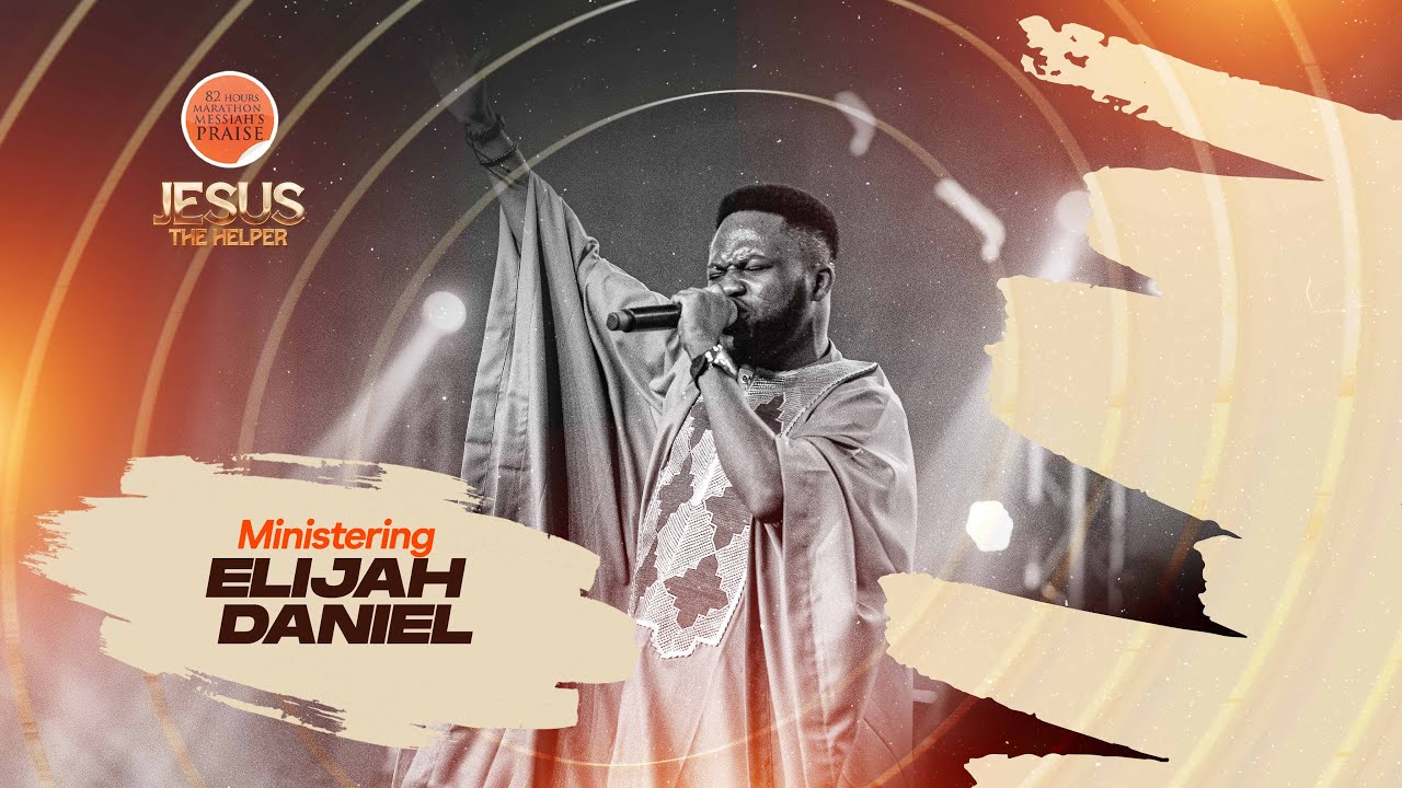 ELIJAH DANIEL || 82 HOURS MARATHON MESSIAH'S PRAISE || JESUS THE HELPER