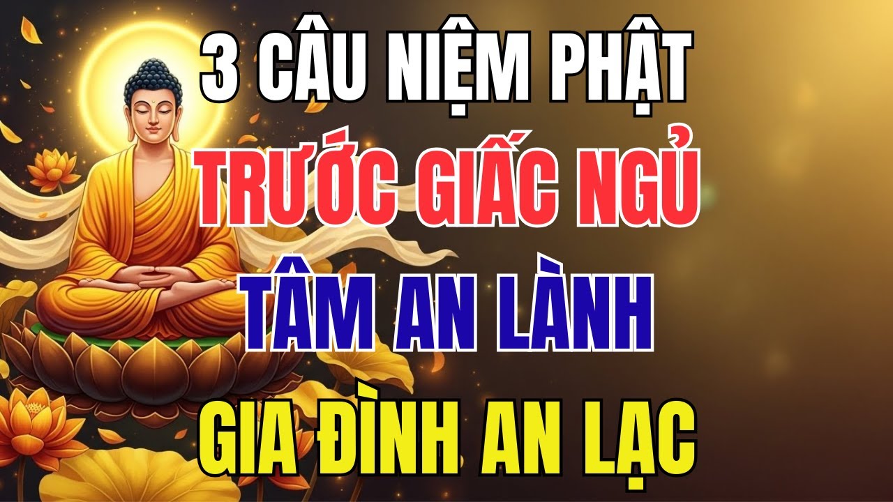 Phật Dạy: 3 Câu Niệm Phật Trước Giấc Ngủ – Tâm An Lành, Gia Đình An Lạc