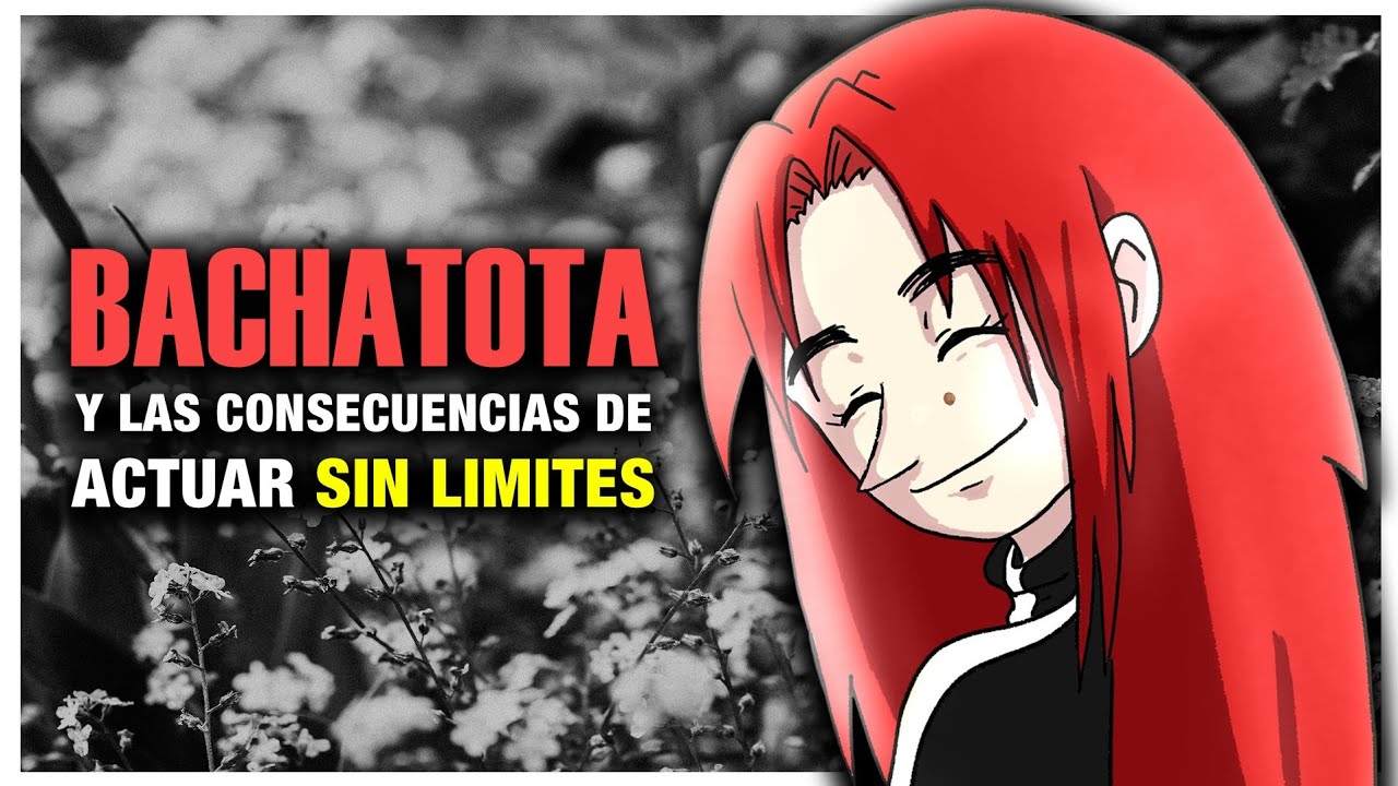 Bachatota y las consecuencias de actuar sin limites 