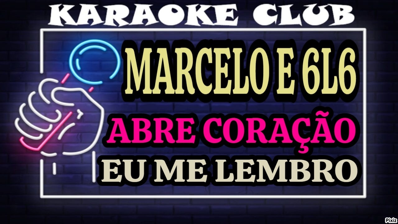 MARCELO E 6L6 - ABRE CORAÇÃO+EU ME LEMBRO ( KARAOKÊ )
