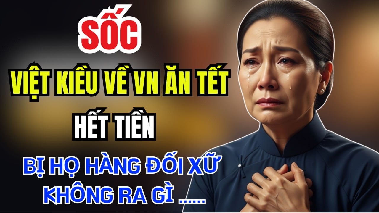 SỐC ! VIỆT KIỀU VỀ VIỆT NAM ĂN TẾT HẾT TIỀN HỌ HÀNG ĐỐI XỬ THẾ NÀY ĐÂY ! #tamsuvietkieu