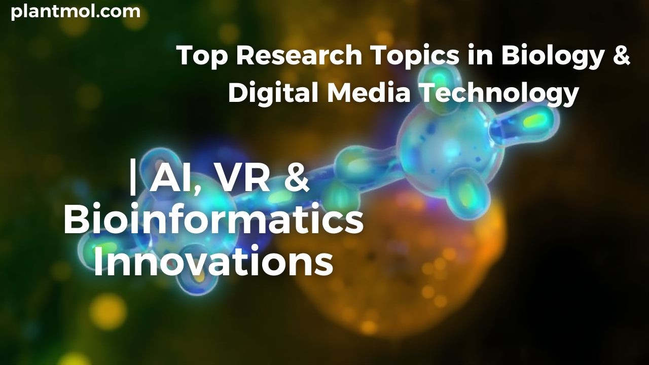 Top Research Topics in Biology & Digital Media Technology | AI, VR & Bioinformatics Innovations