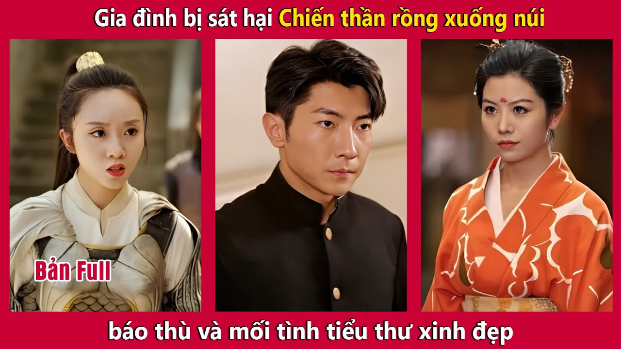 Gia đình bị sát hại Chiến thần rồng xuống núi báo thù và mối tình tiểu thư xinh đẹp| Tây Thi Review