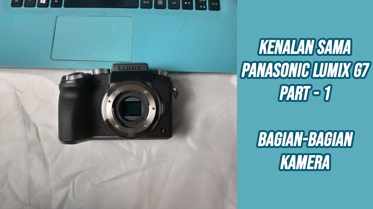 KENALAN SAMA PANASONIC LUMIX G7 - BAGIAN BAGIAN KAMERA