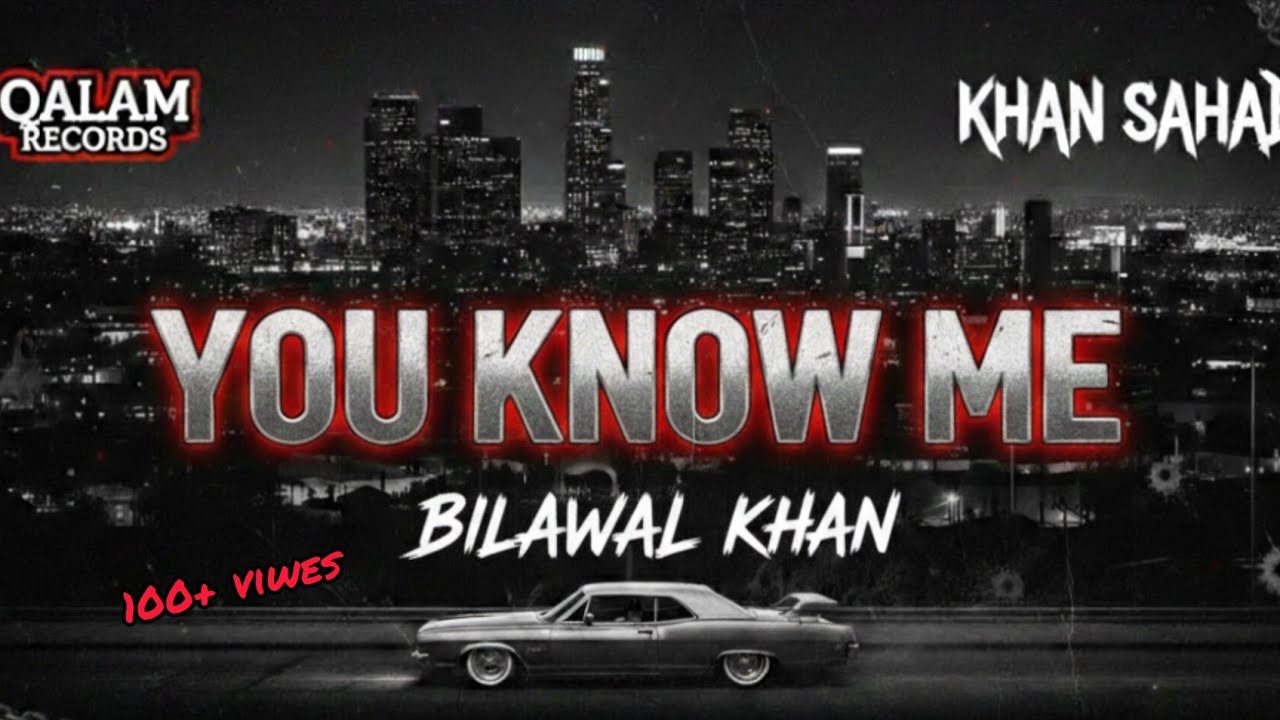 1# YOU KNOW ME _ Bilawal Khan ( Prod By Sajad ) Khan Sahab Official Album Song 