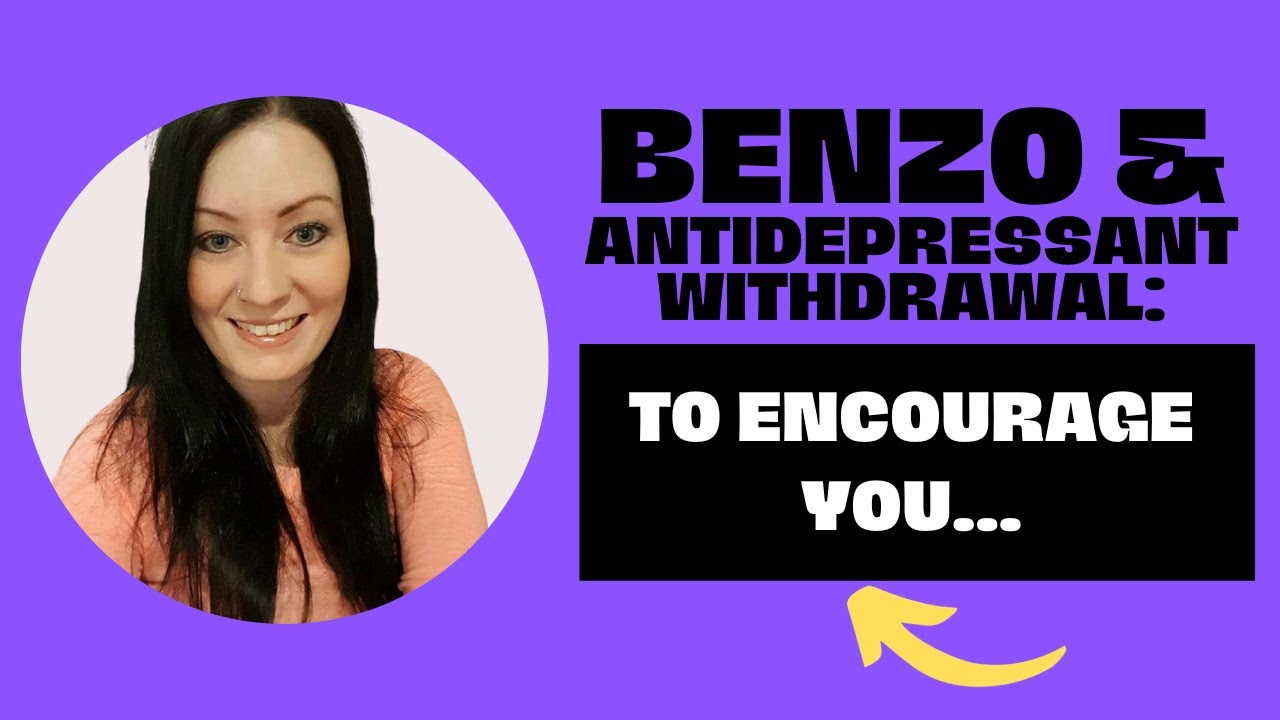 Benzo & antidepressant withdrawal:  To encourage you...