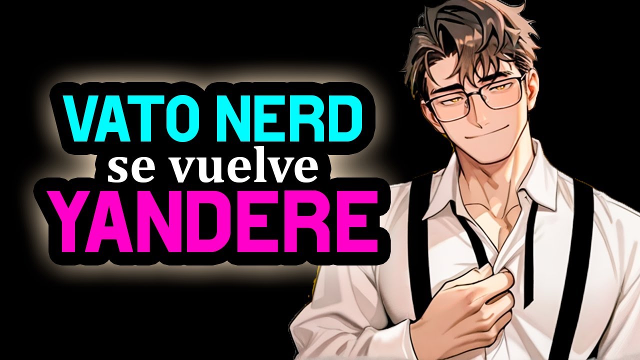 El Vato NERD Se Vuelve YANDERE Por Ti💀❤️ [Obsesionado] [Dom] [M4F] [Novio ASMR ROLEPLAY] #AsmrRp