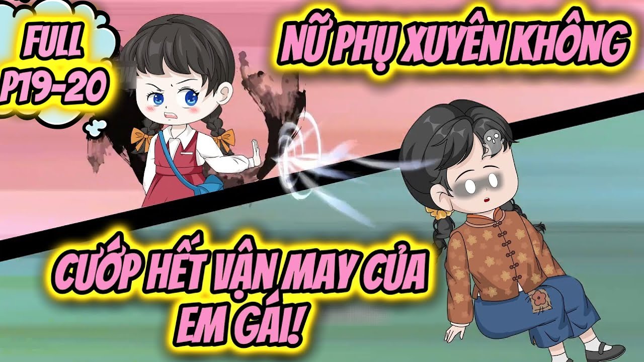 (P19-20) | Nữ Phụ Xuyên Không: Cướp Hết Vận May Của Em Gái! | MeCungReview