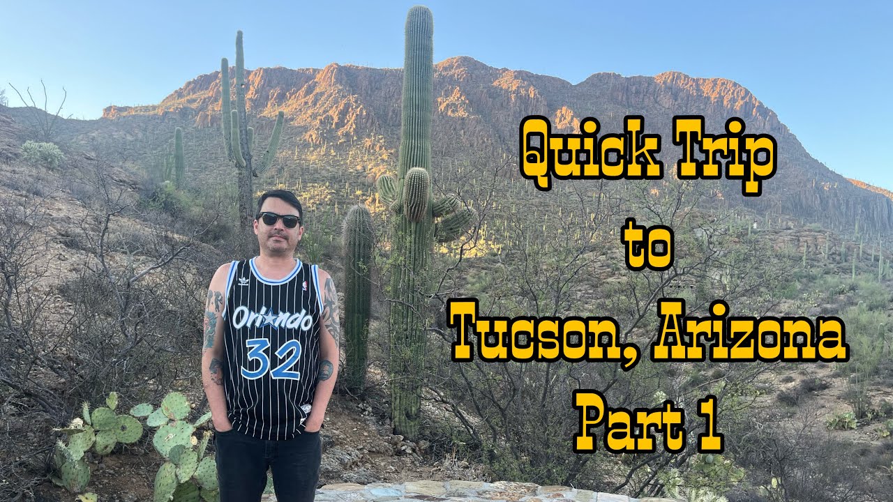 Quick Trip to Tucson, Arizona (Part 1)