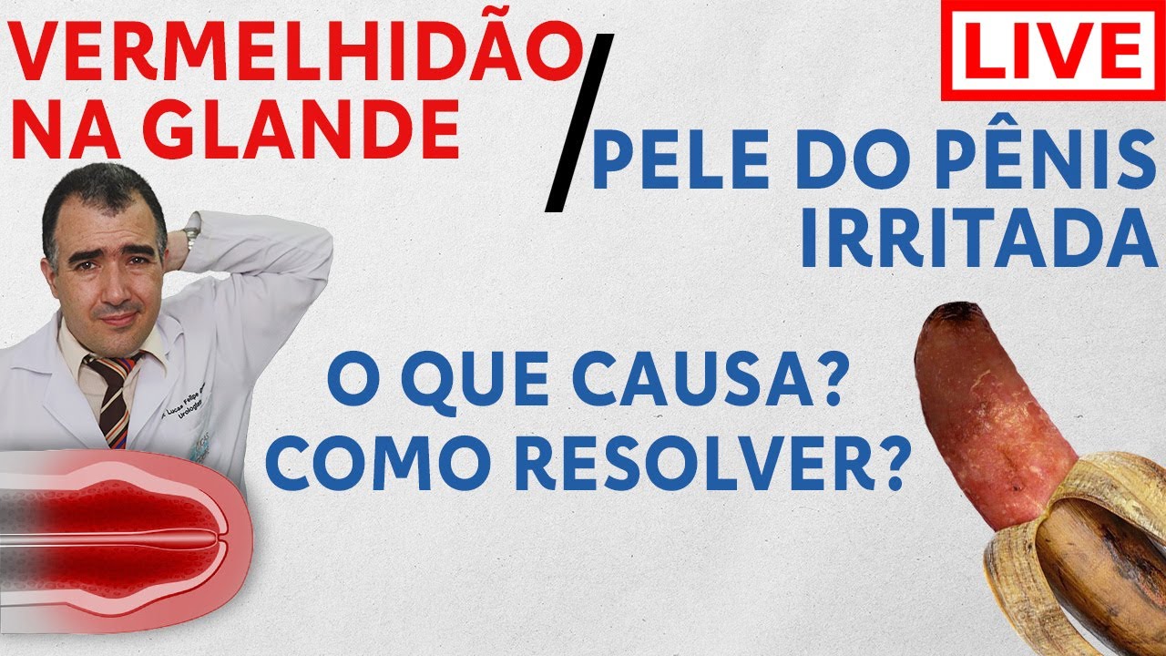 VERMELHIDÃO NA GLANDE E PELE DO PÊNIS IRRITADA: o que causa isso e como resolver?