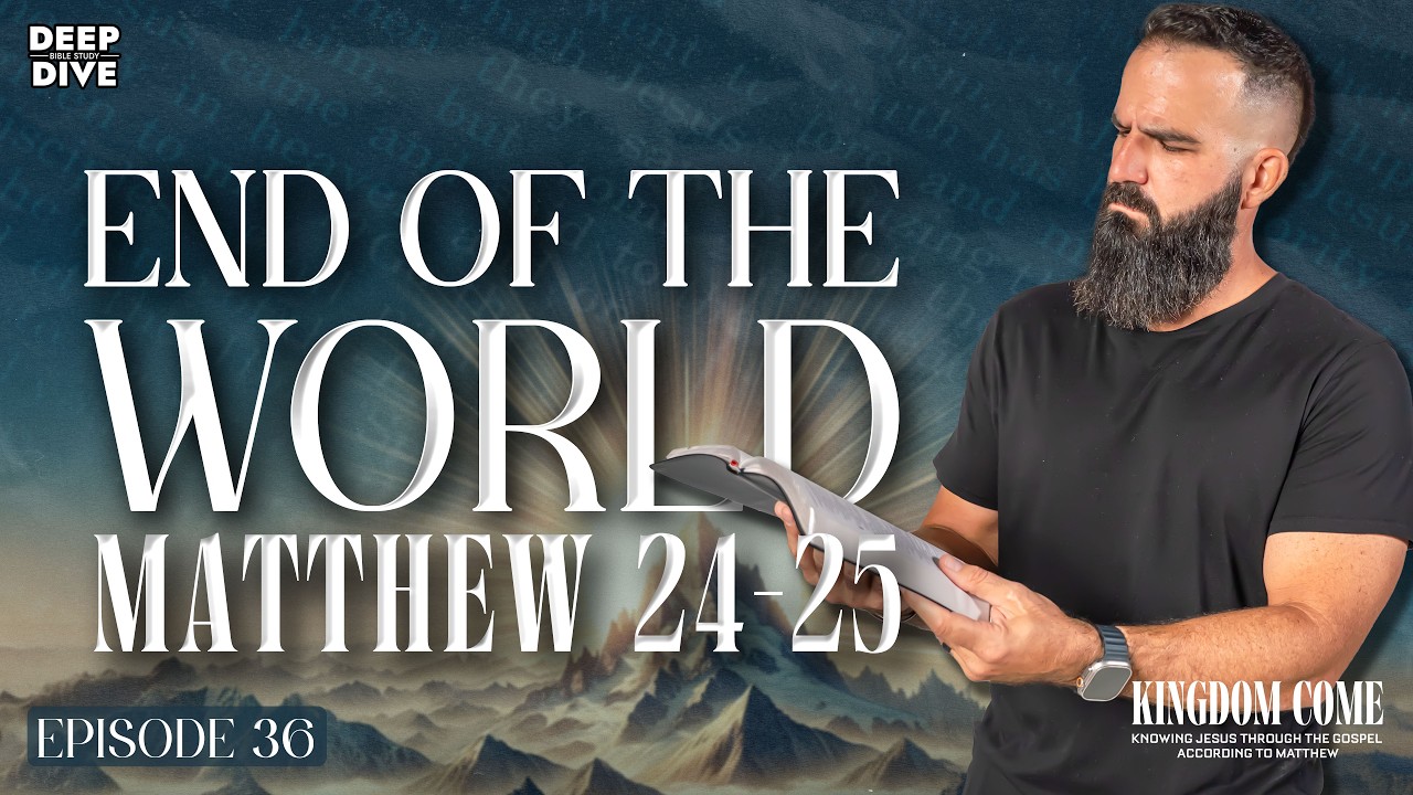 The END of the World as we Know it: Matthew 24-25 | Episode 36