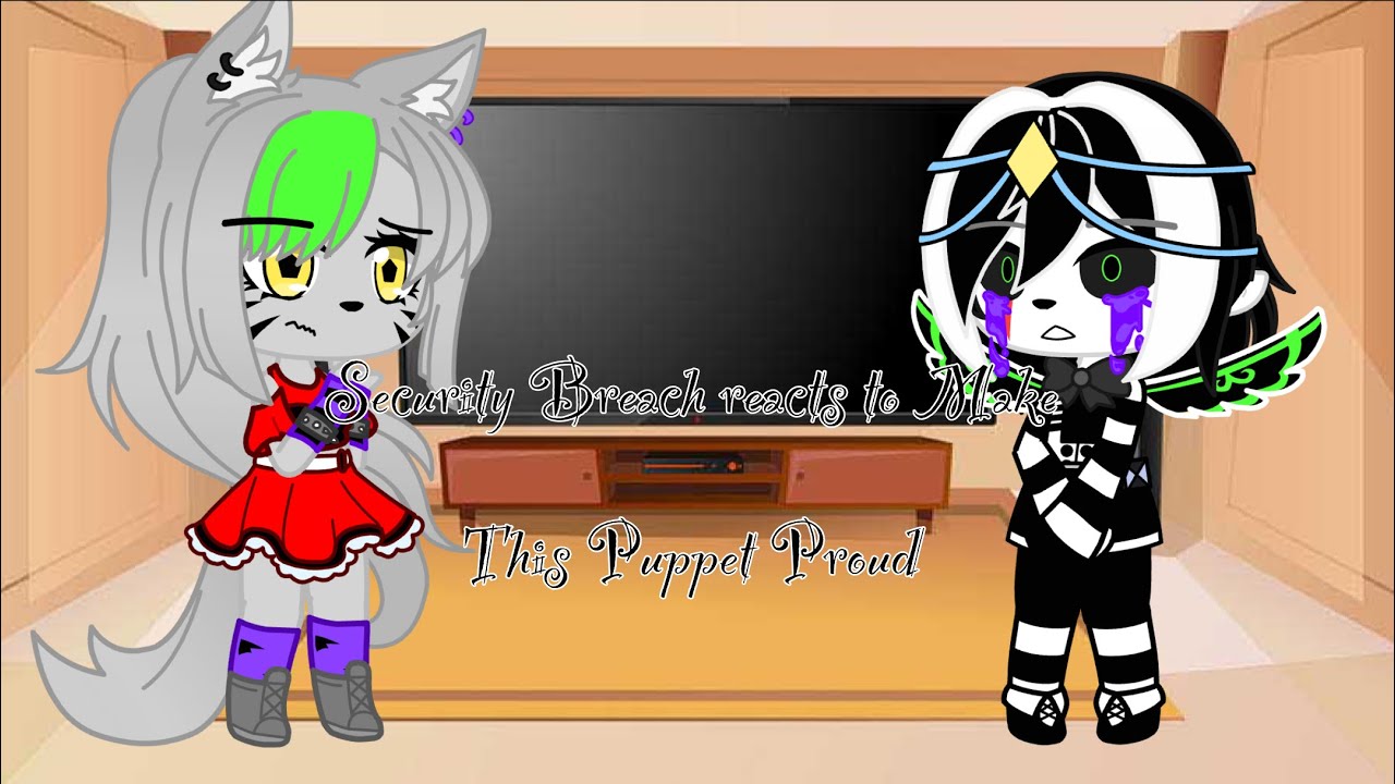 Security Breach reacts to Make This Puppet Proud (inspired by @Dark Star) ||Original||