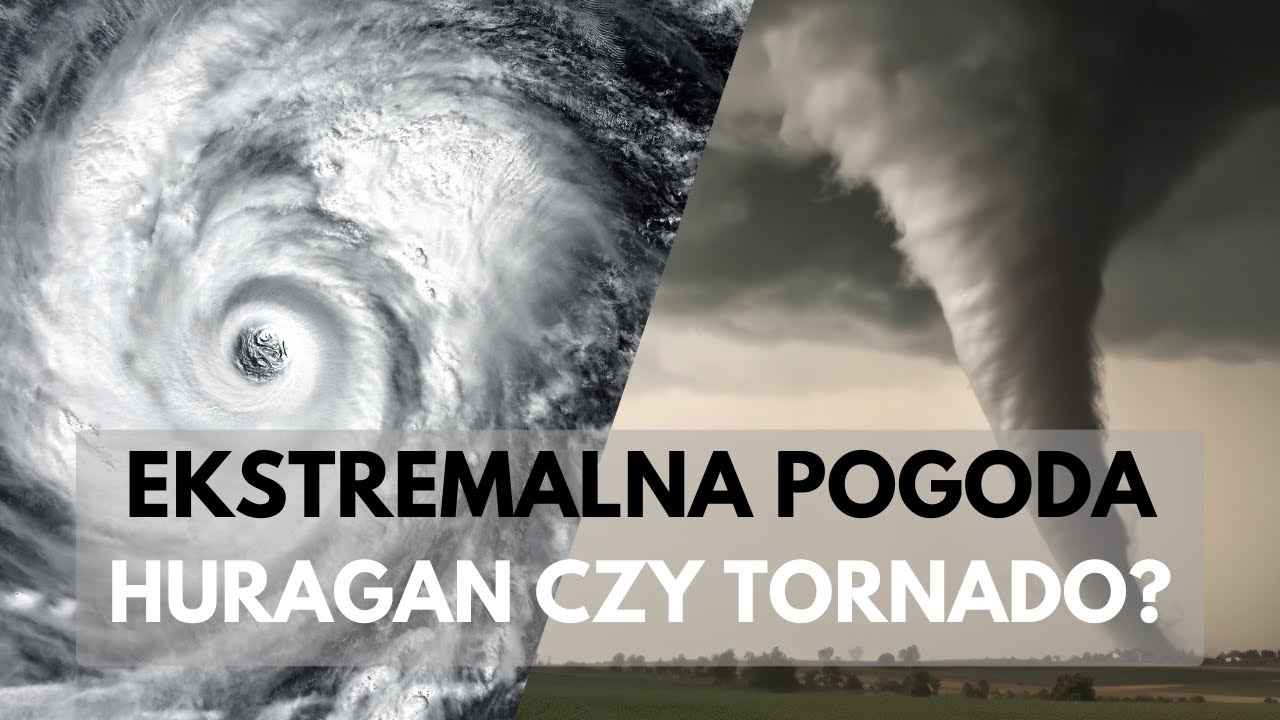 Huragany, Tornada, Tajfuny &ndash; Czym się r&oacute;żnią i jak powstają?
