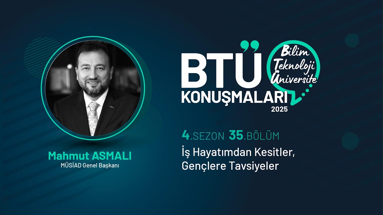 BTÜ Konuşmaları - Mahmut ASMALI / İş Hayatından Kesitler, Gençlere Tavsiyeler