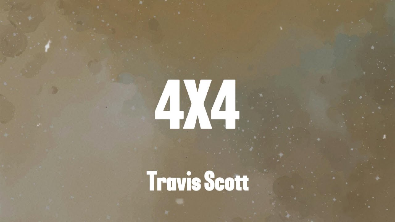 Travis Scott - 4X4 (Lyrics)