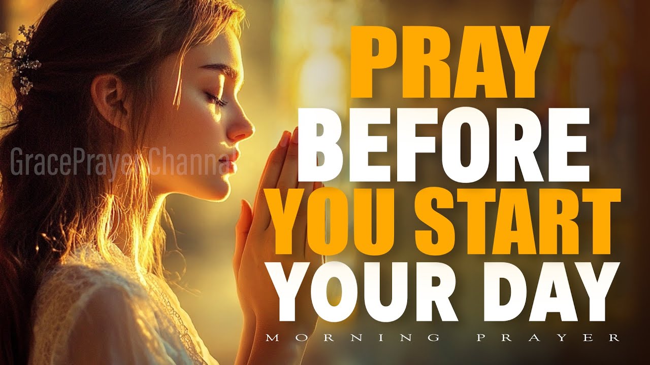 Morning Prayer Before You Start Your Day | A Daily Grace Prayer | Morning Prayer