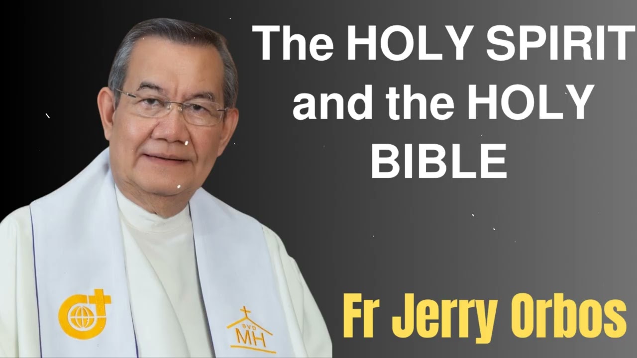 𝗧𝗵𝗲 𝗛𝗢𝗟𝗬 𝗦𝗣𝗜𝗥𝗜𝗧 𝗮𝗻𝗱 𝘁𝗵𝗲 𝗛𝗢𝗟𝗬 𝗕𝗜𝗕𝗟𝗘- Fr. Jerry Orbos