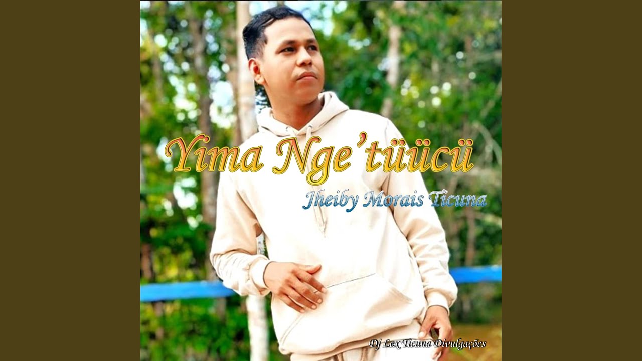 Yima nge'tüücü (feat. Jheiby Morais Ticuna)