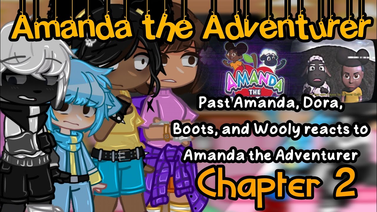 Past Amanda, Dora, Boots, and Wooly reacts to Amanda's lore | Chapter 2 | part 4/4