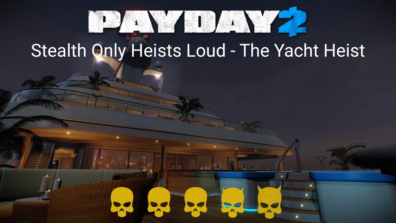 PAYDAY 2 - Stealth Only Heists Loud Mod - The Yacht Heist (2026 Rerun)