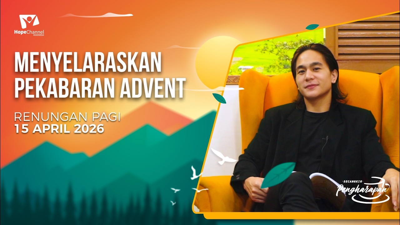 Renungan Pagi | MENYELARASKAN PEKABARAN ADVENT | 15 APRIL 2026