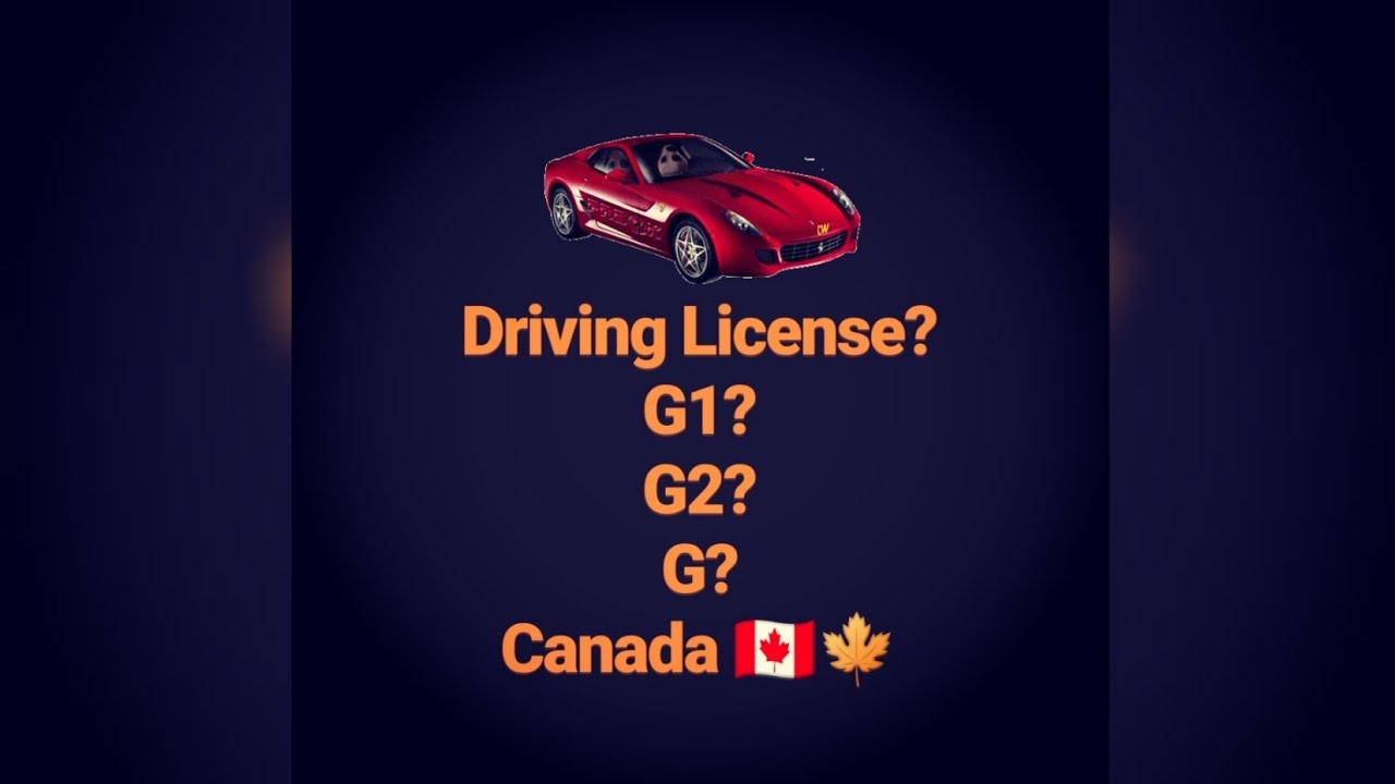 Canada Driving License | Confused between G1, G2 & G?