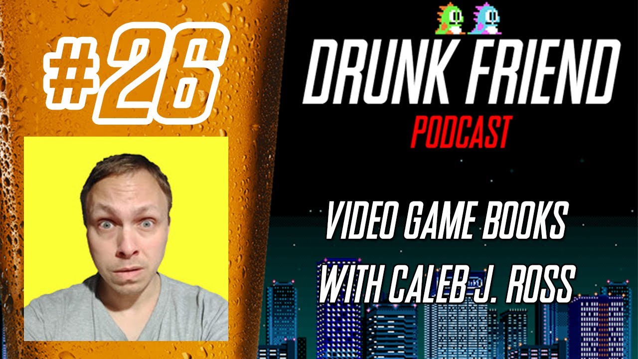 DrunkFriend Episode 26: Video Game Books with Caleb J. Ross