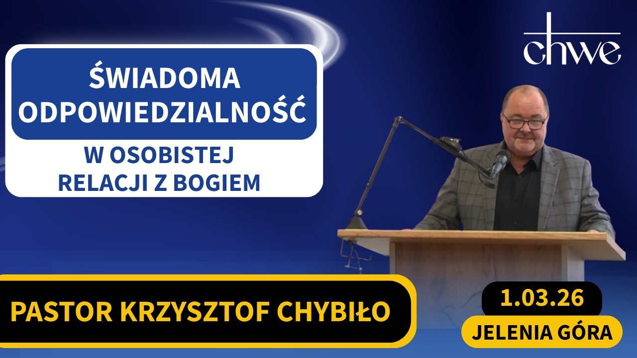 Świadoma odpowiedzialność w osobistej relacji z Bogiem- Pastor Krzysztof Chybiło (1.03.26) #chwe
