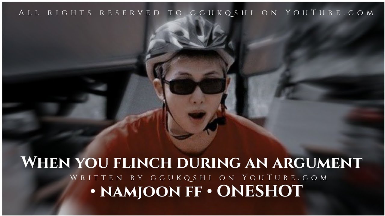 When you flinch during an argument • namjoon ff • ONESHOT