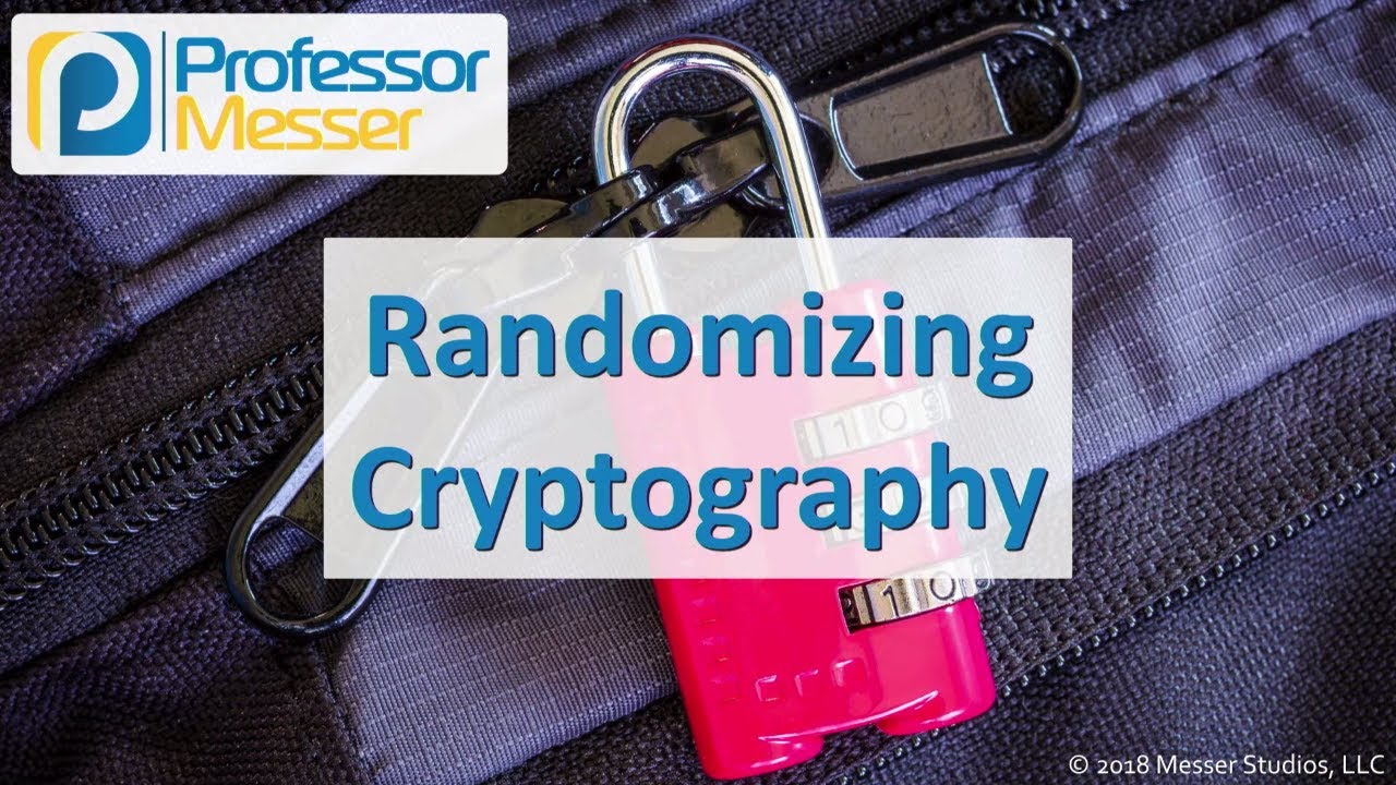 Randomizing Cryptography - CompTIA Security+ SY0-501 - 6.1
