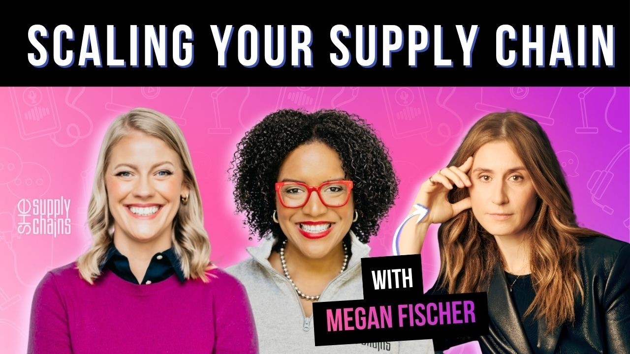 Configure, Don’t Customize: Scaling Your Supply Chain with Megan Fischer | She Supply Chains Ep 64