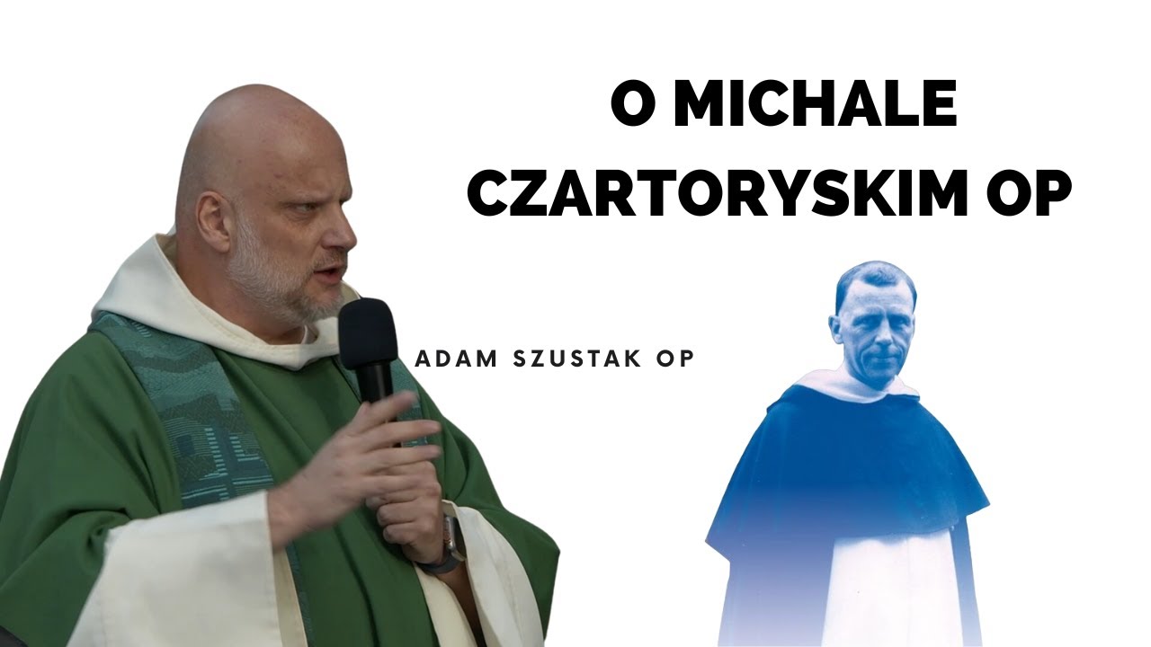 O Michale Czartoryskim OP - Adam Szustak OP