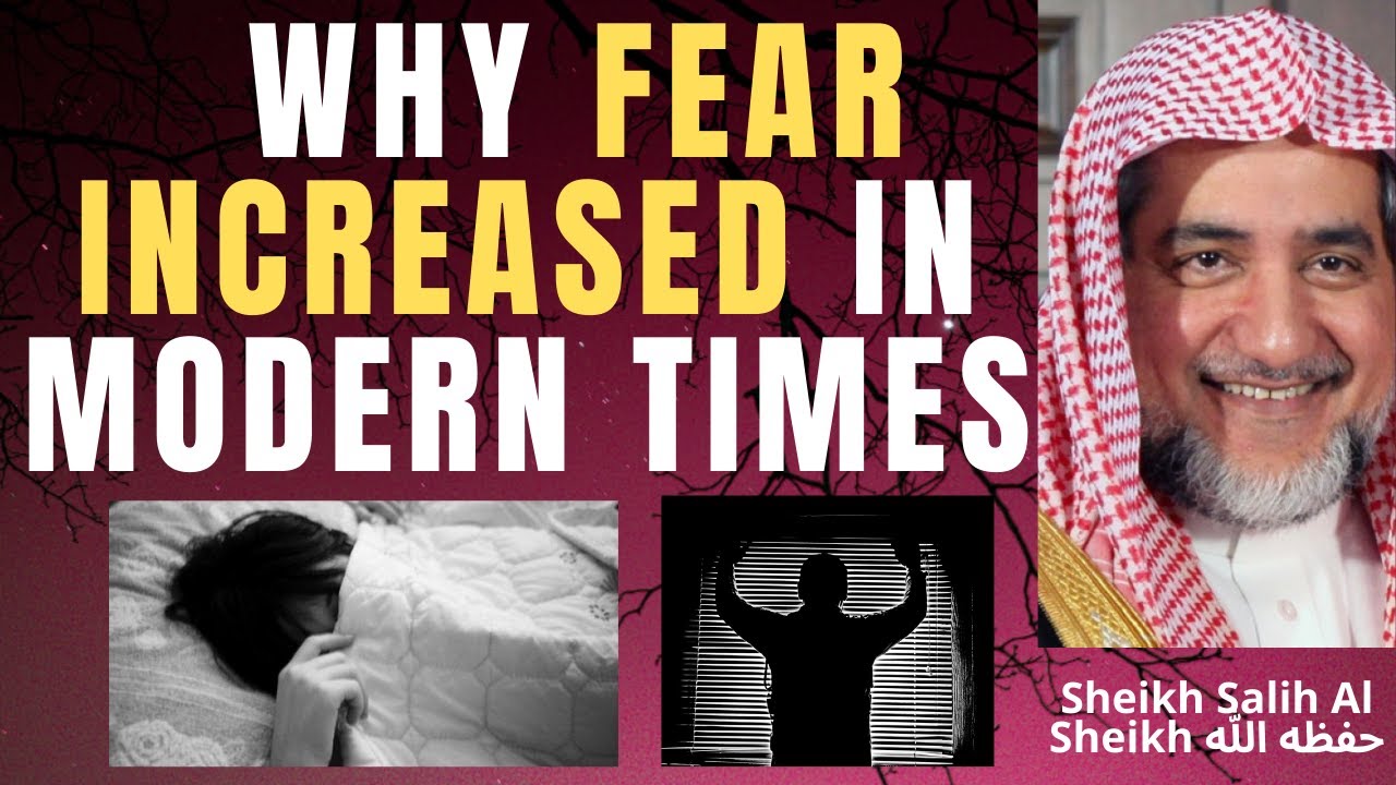WHY FEAR INCREASED in MODERN TIMES - Sheikh Salih Al Sheikh حفظه الله