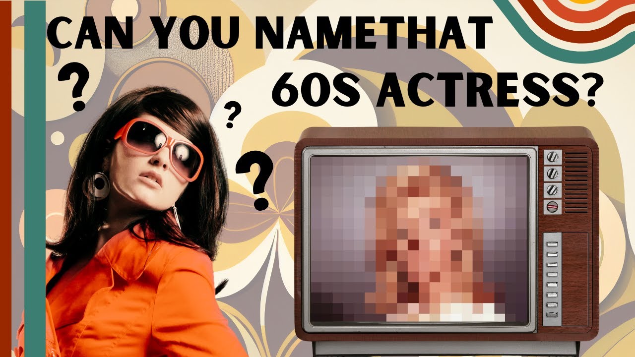 Guess These Famous 60s Actresses!