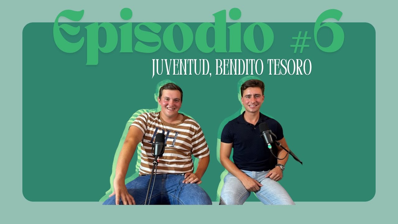 Episodio #6. Juventud, bendito tesoro