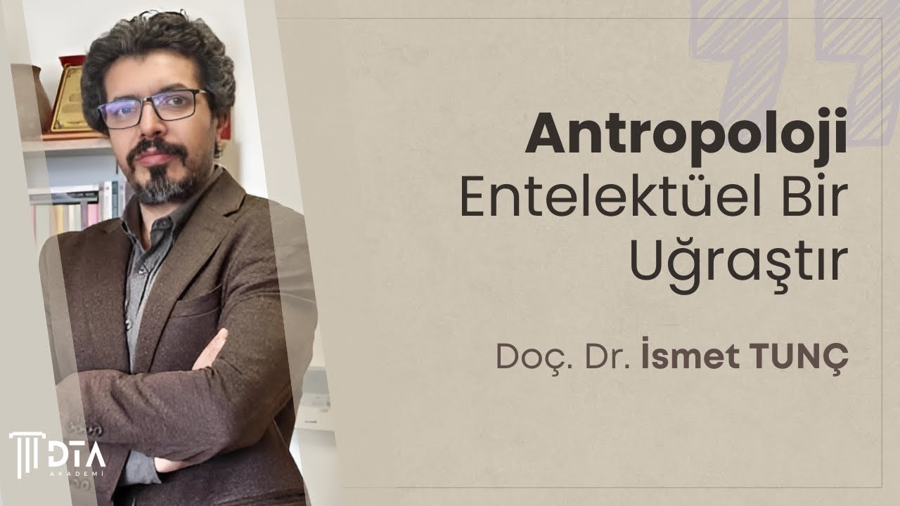 Antropoloji Entelekt&uuml;el Bir Uğraştır, Do&ccedil;. Dr. İsmet TUN&Ccedil;